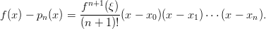                 f n+1(ξ)
f (x) − pn(x) = --------(x − x0)(x − x1)⋅⋅⋅(x − xn ).
                (n + 1)!
