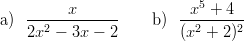    ------x------        --x5 +-4-
a) 2x2 − 3x −  2    b ) (x2 + 2)2
