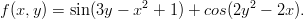 f (x,y) = sin (3y − x2 + 1) + cos(2y2 − 2x ).
