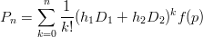       n∑  1
Pn =     --(h1D1 +  h2D2 )kf (p)
     k=0 k!
