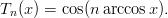 Tn(x) = cos(n arccosx).
