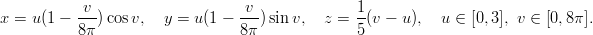           -v-                    v--            1-
x = u(1 − 8π )cos v,  y = u (1 −  8π) sin v,  z = 5 (v − u),  u ∈ [0,3], v ∈ [0,8π ].
