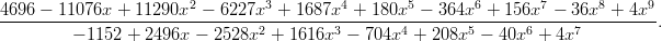 4696 − 11076x  + 11290x2 − 6227x3 +  1687x4 + 180x5 − 364x6  + 156x7 − 36x8 + 4x9
--------------------------------2---------3-------4-------5------6------7---------.
         − 1152 + 2496x −  2528x  + 1616x  − 704x  +  208x  − 40x  + 4x
