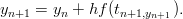 yn+1 = yn + hf (tn+1,yn+1).
