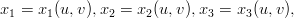 x1 = x1 (u, v),x2 = x2(u,v),x3 = x3 (u, v),
