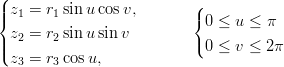 (
||z1 = r1 sin ucos v,       (
{                         { 0 ≤ u ≤ π
||z2 = r2 sin usin v        ( 0 ≤ v ≤ 2π
(z3 = r3 cosu,
