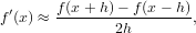 f′(x ) ≈ f(x+-h)-− f-(x-−-h),
              2h
