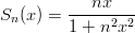         ---nx----
Sn(x) = 1 + n2x2
